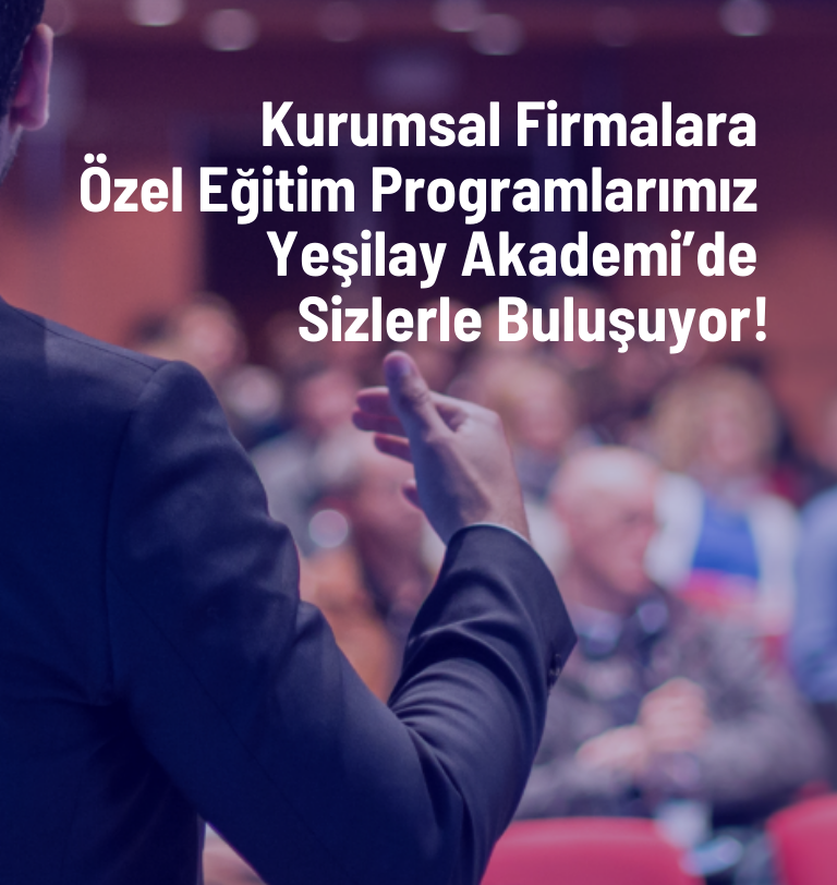 Kurumsal Firmalara Özel Tasarlanmış Eğitim Programlarımız Yeşilay Akademi’de Sizlerle Buluşuyor!